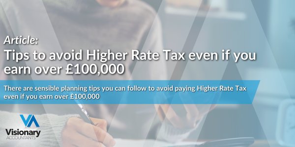 Tips to avoid Higher Rate Tax even if you earn over £100,000